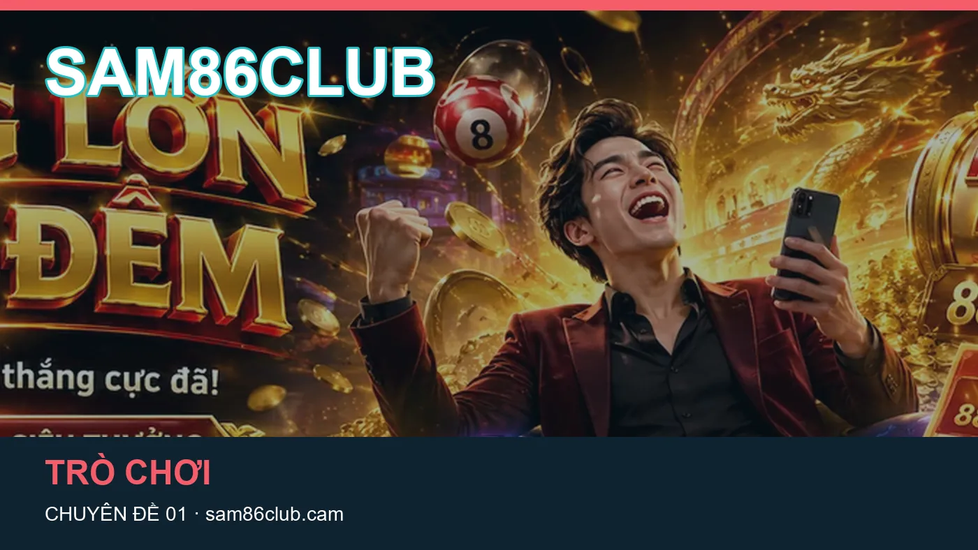 Danh sách kiểm tra thông tin Game bài dành cho người đọc SAM86CLUB