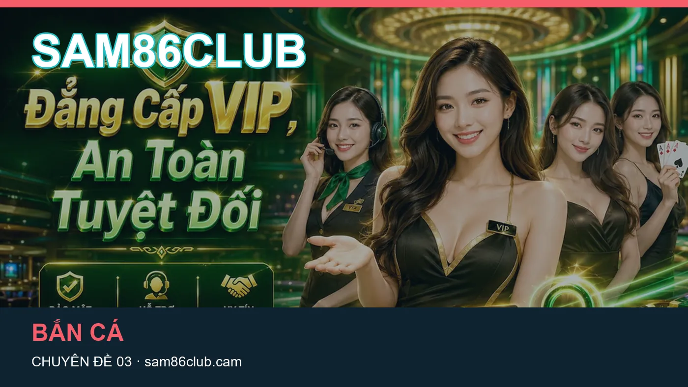 Bắn cá: những thuật ngữ cần hiểu khi tra cứu SAM86CLUB
